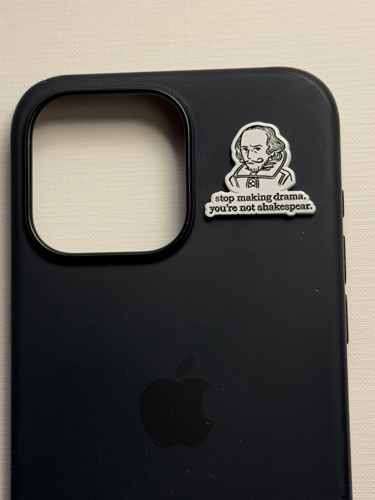 Stop making drama, you're not Shakespear