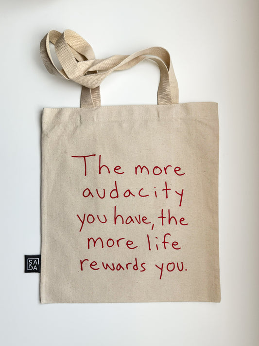 The more audacity the more life rewards you