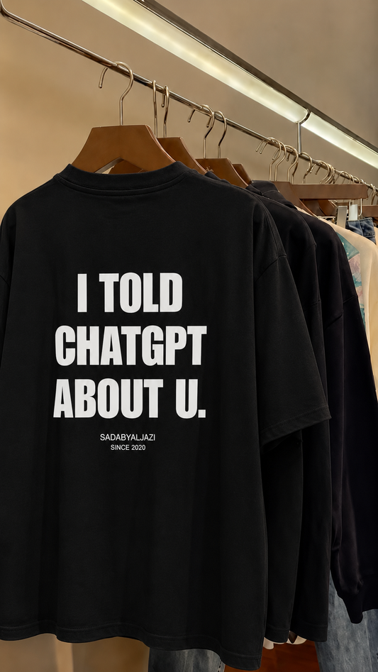 I told chatgpt about u - oversized Tshirt